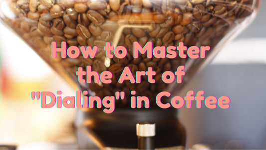 How to Master the Art of "Dialing" in Coffee