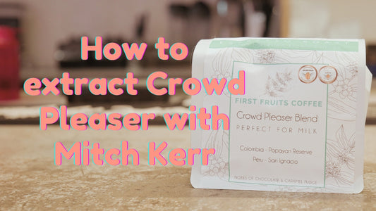 How to extract Crowd Pleaser from First Fruits Coffee